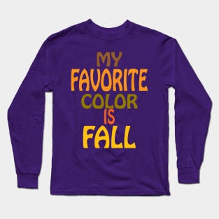 My Favorite Color is Fall Long Sleeve T-Shirt